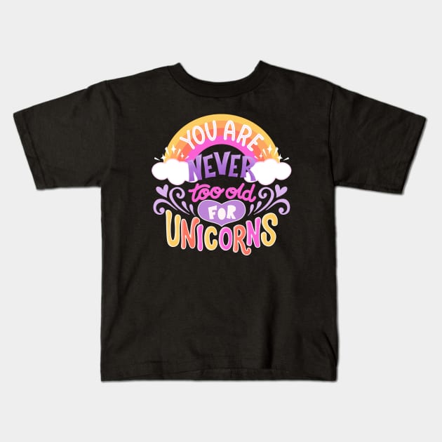 Never Too Old for Unicorns Kids T-Shirt by KitCronk